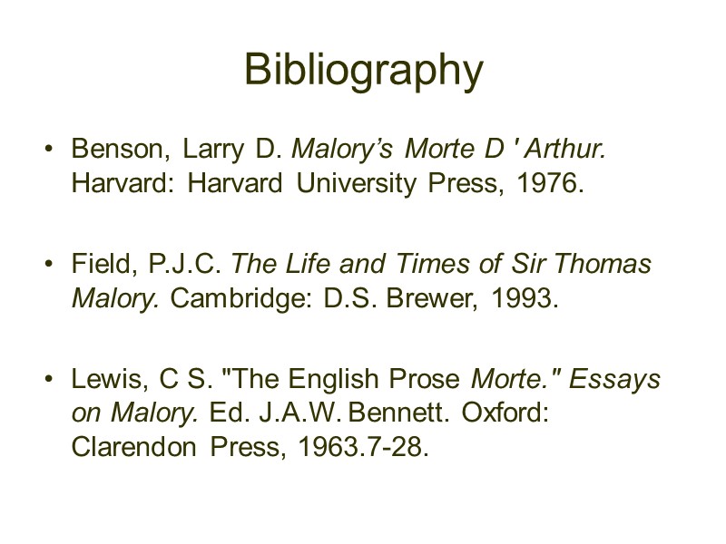 Bibliography Benson, Larry D. Malory’s Morte D ' Arthur. Harvard: Harvard University Press, 1976.